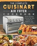 The Complete Cuisinart Air fryer Cookbook: Quick and Easy Cuisinart Air fryer Recipes for Beginner and Experienced Users