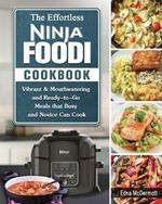 The Effortless Ninja Foodi Cookbook: Vibrant & Mouthwatering and Ready-to-Go Meals that Busy and Novice Can Cook