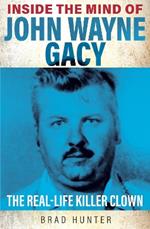 Inside the Mind of John Wayne Gacy: The Real-Life Killer Clown