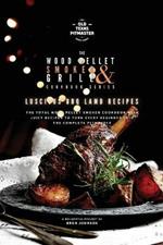 The Wood Pellet Smoker and Grill Cookbook: Luscious BBQ Lamb Recipes