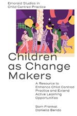 Children as Change Makers: A Resource to Enhance Child Centred Practice and Extend Active Learning Opportunities