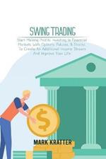 Swing Trading: A Complete Guide To Making Consistent Income Online With Trading Tools, Money Management, Routines, Rules, And Strategies Of A Professional Swing Trader