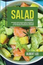 Salad Cookbook: Find Out How to Prepare Tasty and Delicious Salads in Less than 15 Minutes Stay Fit and Healthy With Simple and Easy Salads Recipes