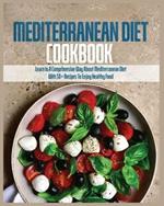 Mediterranean Diet Cookbook: Learn in a Comprehensive Way About Mediterranean Diet