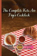The Complete Keto Air Fryer Cookbook: Quick and Easy Breakfast Recipes to Start Each Day