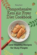 Comprehensive Keto Air Fryer Diet Cookbook: Fit and Healthy Recipes for Busy People