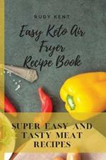 Easy Keto Air Fryer Recipe Book: Super Easy and Tasty Meat Recipes