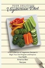 Your Delicious Introduction to Vegetarian Diet: A Full Collection of Vegetarian Recipes to Begin Your Diet Program and Improve Your Health