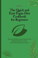 The Quick and Easy Pegan Diet Cookbook for Beginners: Start your Weight Loss Journey and Look Beautiful with Super Tasty and Vibrant Pegan Diet Recipes