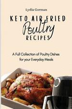 Keto Air Fried Poultry Recipes: A Full Collection of Poultry Dishes for your Everyday Meals