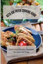 Keto Air Fryer Cooking Guide: Delicious Poultry Recipes for your Air Fryer