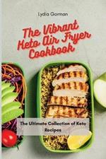 The Vibrant Keto Air Fryer Cookbook: The Ultimate Collection of Keto Recipes
