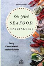 Air Fried Seafood Specialties: Tasty Keto Air Fried Seafood Dishes