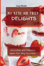 My Keto Air Fried Delights: Innovative and Delicious Ideas for Any Occasion