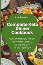 Complete Keto Dinner Cookbook: Tasty and Healthy Recipes for Women Over 50, to End the day in the Right way