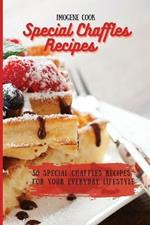 Special Chaffles Recipes: 50 Special Chaffles Recipes for your Everyday Lifestyle