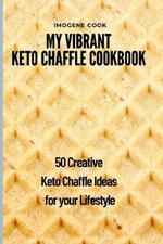 My Vibrant Keto Chaffle Cookbook: 50 Creative Keto Chaffle Ideas for your Lifestyle