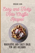 Easy and Tasty Keto Chaffle Recipes: Innovative and Tasty Ideas for Any Occasion