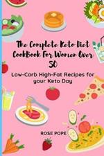 The Complete Keto Diet CookBook For Women Over 50: Low-Carb High-Fat Recipes for your Keto Day
