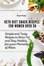 Keto Diet Snack Recipes for Women Over 50: Simple and Tasty Recipes to Burn Fat and Stay Healthy for your Moments of Relax