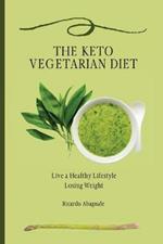 The Keto Vegetarian Diet: Live a Healthy Lifestyle Losing Weight