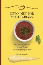 Keto Diet for Vegetarians: Easy Low-Carb Recipes to Lose Weight and Strengthen your Body