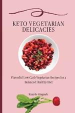 Keto Vegetarian Delicacies: Flavorful Low-Carb Vegetarian Recipes for a Balanced Healthy Diet