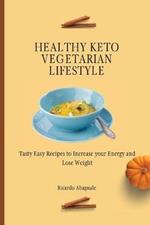 Healthy Keto Vegetarian Lifestyle: Tasty Easy Recipes to Increase your Energy and Lose Weight