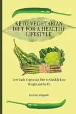 Keto Vegetarian Diet for a Healthy Lifestyle: Low-Carb Vegetarian Diet to Quickly Lose Weight and be Fit