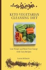 Keto Vegetarian Cleansing Diet: Lose Weight and Boost Your Energy with Tasty Recipes