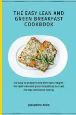 The Easy Lean and Green Breakfast Cookbook: 50 easy-to-prepare and delicious recipes for your lean and green breakfast, to start the day and boost energy
