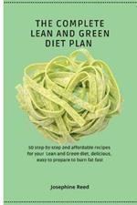 The Complete Lean and Green Diet Plan: 50 step-by-step and affordable recipes for your Lean and Green diet, delicious, easy to prepare to burn fat fast
