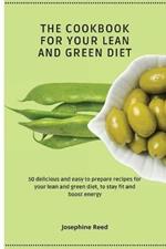 The Cookbook for Your Lean and Green Diet: 50 delicious and easy to prepare recipes for your lean and green diet, to stay fit and boost energy