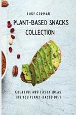 Plant-Based Snacks Collection: Creative and Tasty Ideas for you Plant-Based Diet