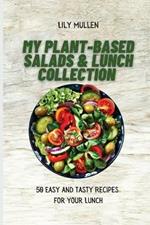 My Plant-Based Salads & Lunch Collection: 50 Easy and tasty Recipes for your Lunch