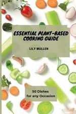 Essential Plant-Based Cooking Guide: 50 Dishes for any Occasion