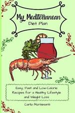 My Mediterranean Diet Plan: Easy, fast and low-calorie recipes for a healthy lifestyle and weight loss