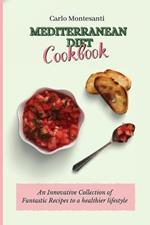 Mediterranean Diet Cookbook: An Innovative Collection of Fantastic Recipes to a healthier lifestyle