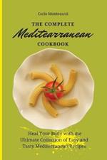 The Complete Mediterranean Cookbook: Heal your body with the ultimate collection of easy and tasty Mediterranean recipes