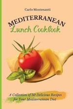Mediterranean Lunch Cookbook: A collection of 50 delicious recipes for your Mediterranean Diet