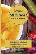 Pegan Side Dish Cookbook: 50 delicious salad and soup recipes for your lunch and dinner