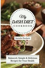 My Dash Diet Cookbook: Balanced, Simple and delicious Recipes for Your Health