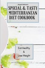 Special & Tasty Mediterranean Diet Cookbook: Eat Healthy & Lose Weight