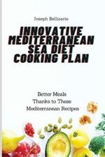 Innovative Mediterranean Sea Diet Cooking Plan: Better Meals Thanks to These Mediterranean Recipes