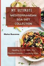 My Ultimate Mediterranean Se Diet Collection: Healthy & Fit with My Mediterranean Coooking Plan