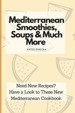Mediterranean Smoothies, Soups & Much More: Need New Recipes? Have a Look to These New Mediterranean Cookbook
