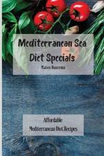 Mediterranean Sea Diet Specials: Affordable Mediterranean Diet Recipes