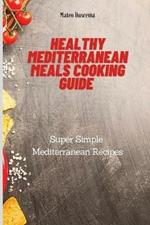 Healthy Mediterranean Meals Cooking Guide: Super Simple Mediterranean Recipes