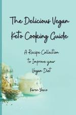 The Delicious Vegan Keto Cooking Guide: A Recipe Collection to Improve your Vegan Diet