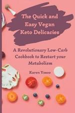 The Quick and Easy Vegan Keto Delicacies: A Revolutionary Low-Carb Cookbook to Restart your Metabolism